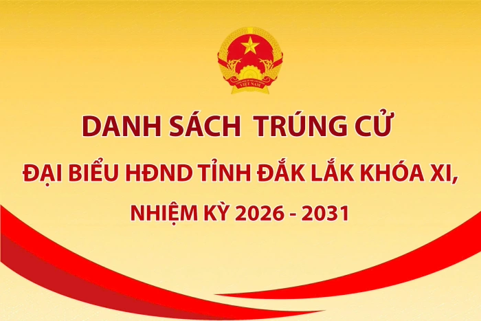Danh sách 84 đại biểu HĐND tỉnh Đắk Lắk khoá XI, nhiệm kỳ 2026 - 2031